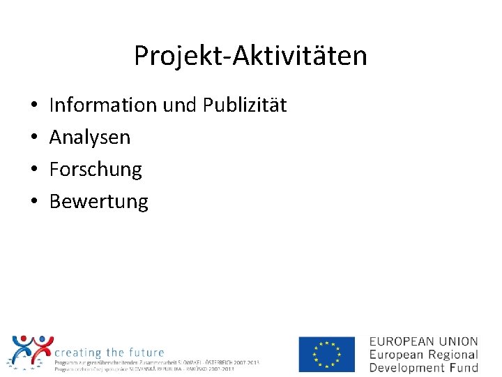 Projekt-Aktivitäten • • Information und Publizität Analysen Forschung Bewertung 