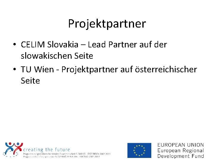 Projektpartner • CELIM Slovakia – Lead Partner auf der slowakischen Seite • TU Wien