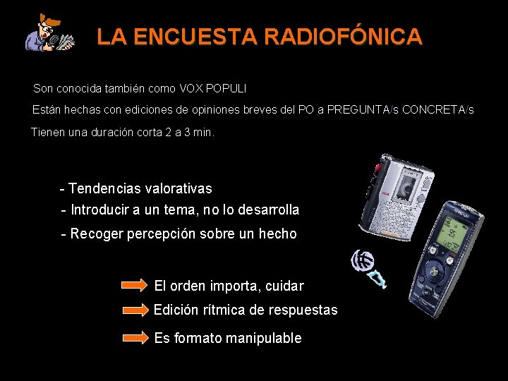 LA ENCUESTA RADIOFÓNICA Son conocida también como VOX POPULI Están hechas con ediciones de