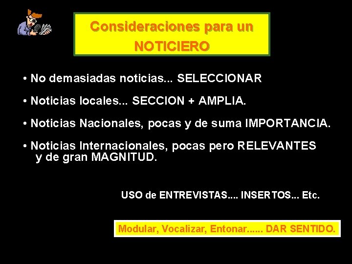 Consideraciones para un NOTICIERO • No demasiadas noticias. . . SELECCIONAR • Noticias locales.