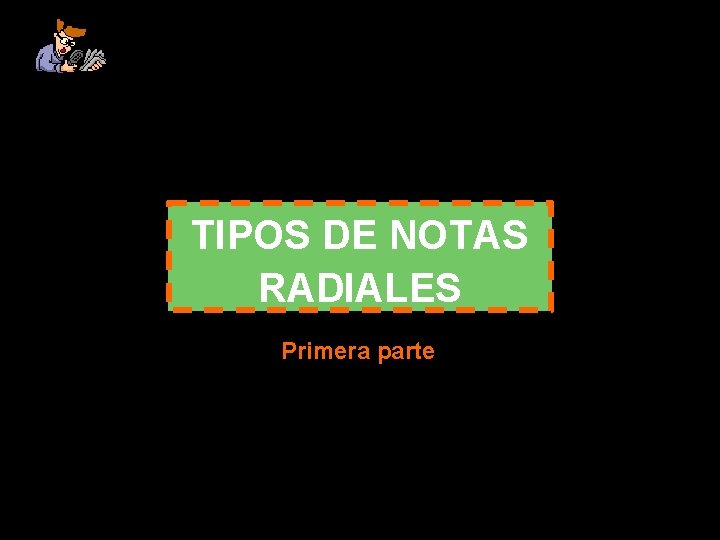 TIPOS DE NOTAS RADIALES Primera parte 