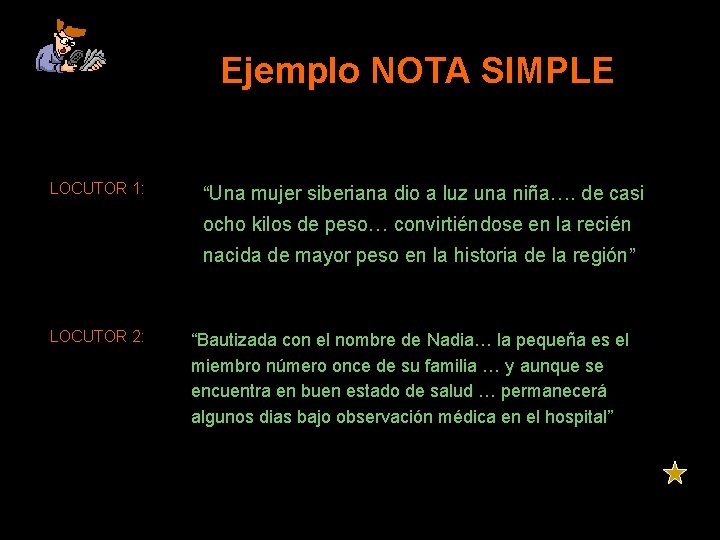  Ejemplo NOTA SIMPLE LOCUTOR 1: “Una mujer siberiana dio a luz una niña….