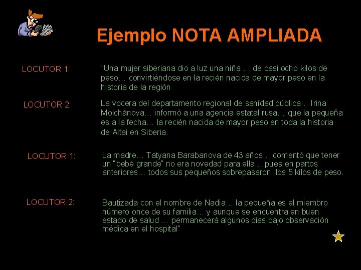  Ejemplo NOTA AMPLIADA LOCUTOR 1: LOCUTOR 2: “Una mujer siberiana dio a luz