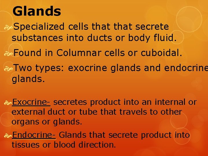Glands Specialized cells that secrete substances into ducts or body fluid. Found in Columnar