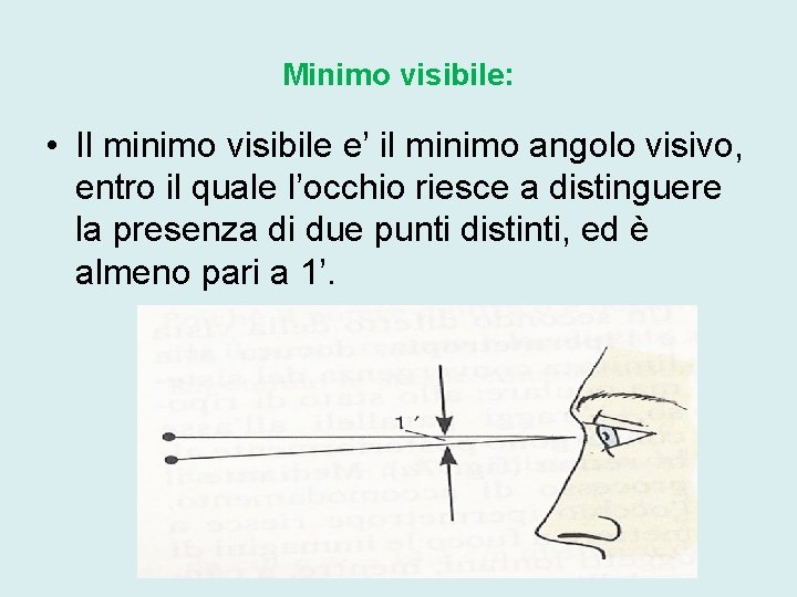 Minimo visibile: • Il minimo visibile e’ il minimo angolo visivo, entro il quale