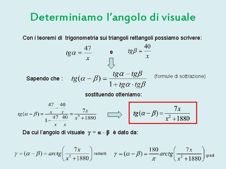 Determiniamo l’angolo di visuale Con i teoremi di trigonometria sui triangoli rettangoli possiamo scrivere: