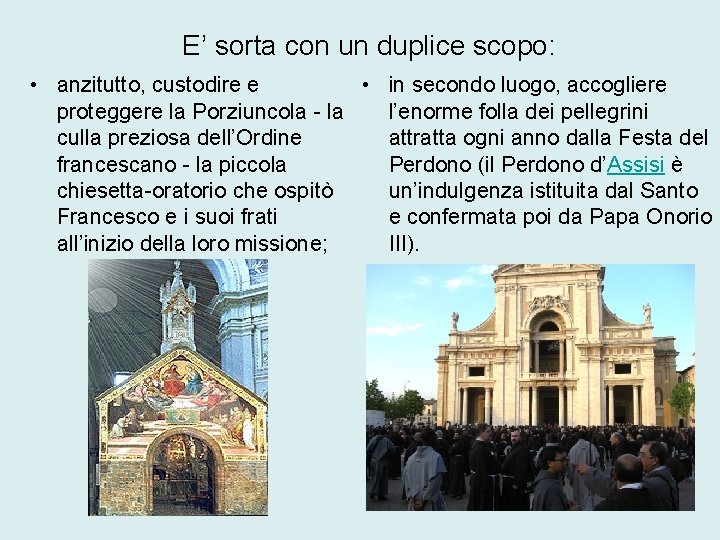 E’ sorta con un duplice scopo: • in secondo luogo, accogliere • anzitutto, custodire