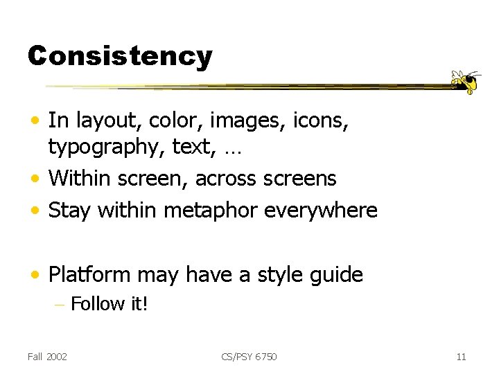 Consistency • In layout, color, images, icons, typography, text, … • Within screen, across