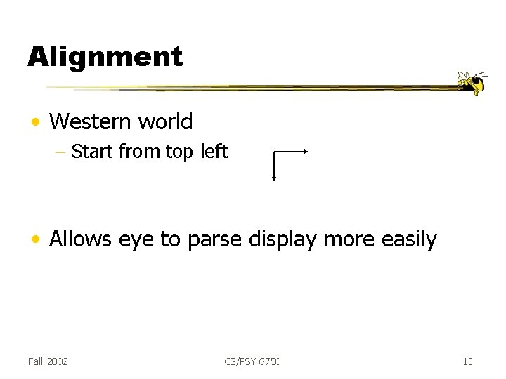 Alignment • Western world - Start from top left • Allows eye to parse