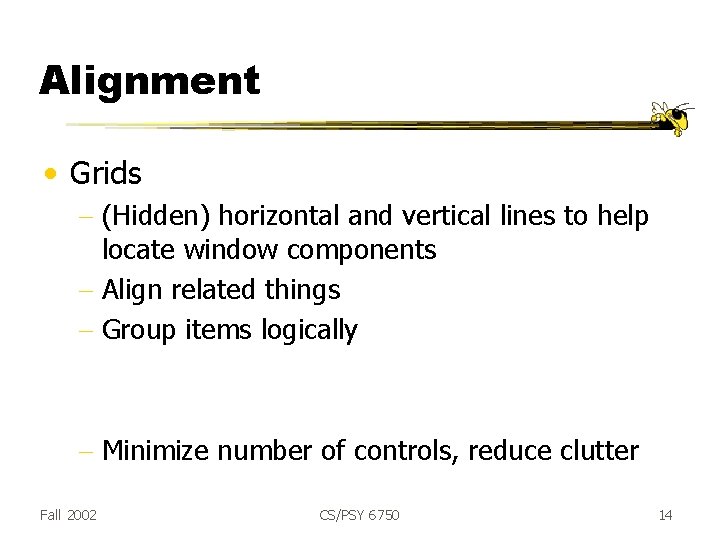 Alignment • Grids - (Hidden) horizontal and vertical lines to help locate window components