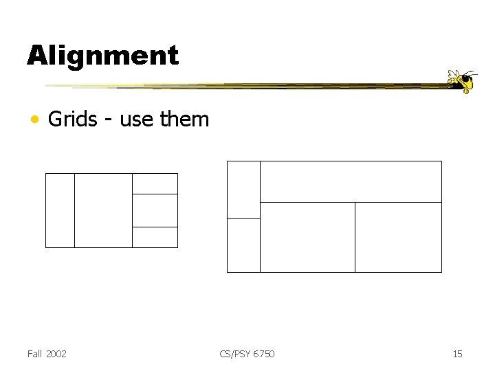 Alignment • Grids - use them Fall 2002 CS/PSY 6750 15 