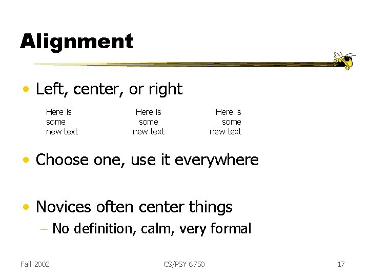 Alignment • Left, center, or right Here is some new text • Choose one,