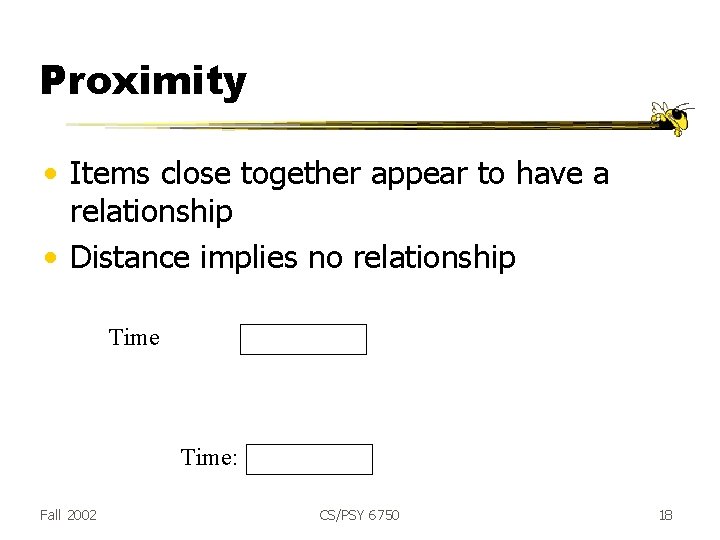 Proximity • Items close together appear to have a relationship • Distance implies no