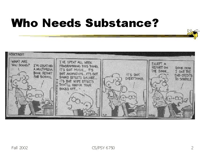 Who Needs Substance? Fall 2002 CS/PSY 6750 2 