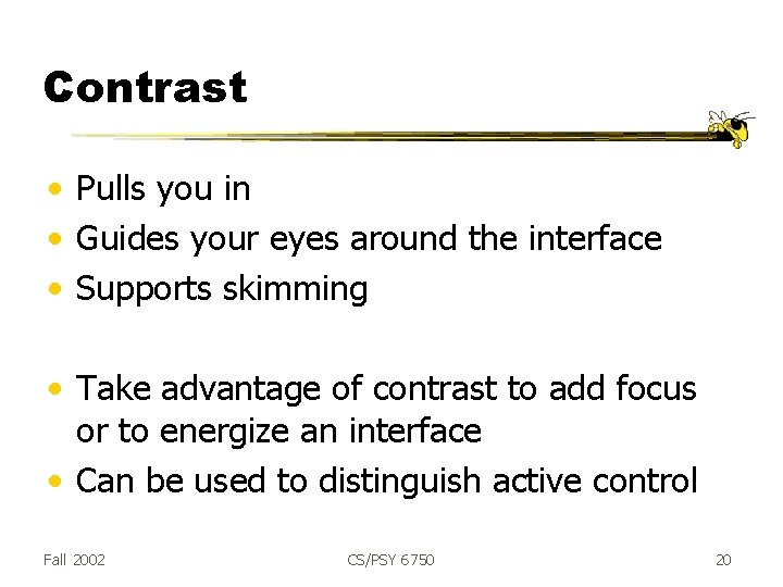 Contrast • Pulls you in • Guides your eyes around the interface • Supports