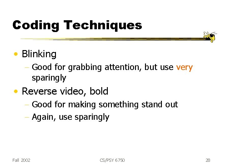 Coding Techniques • Blinking - Good for grabbing attention, but use very sparingly •