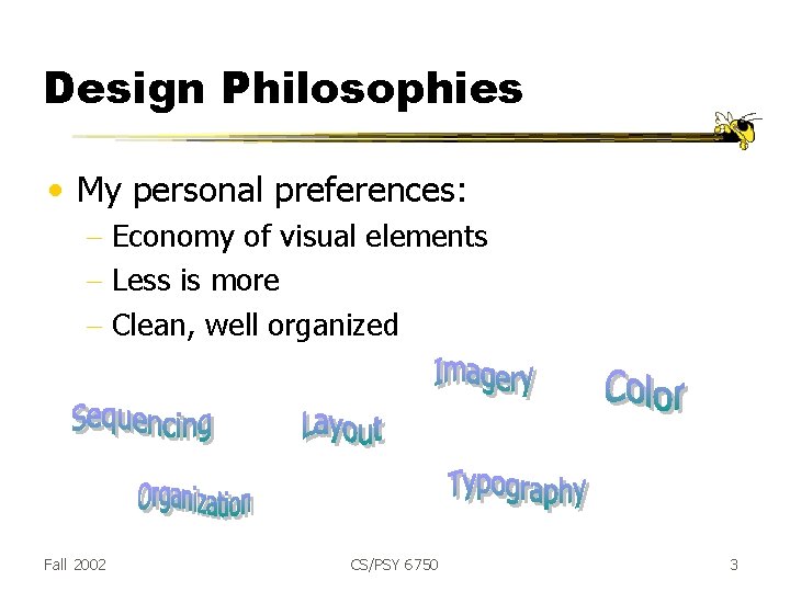 Design Philosophies • My personal preferences: - Economy of visual elements - Less is