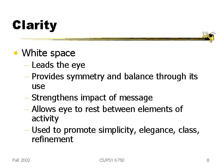 Clarity • White space - Leads the eye - Provides symmetry and balance through