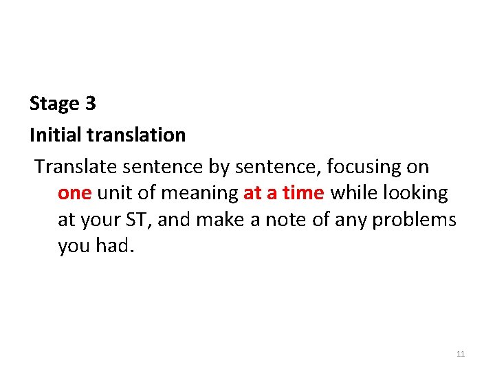 Stage 3 Initial translation Translate sentence by sentence, focusing on one unit of meaning