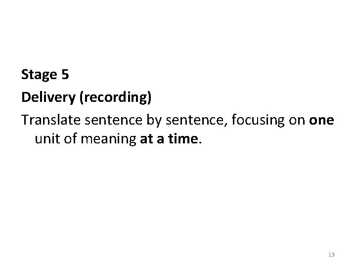 Stage 5 Delivery (recording) Translate sentence by sentence, focusing on one unit of meaning