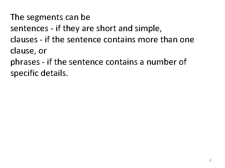 The segments can be sentences - if they are short and simple, clauses -