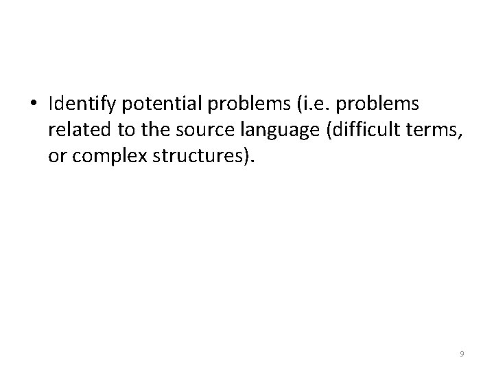  • Identify potential problems (i. e. problems related to the source language (difficult