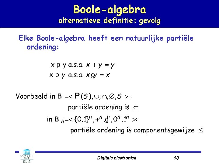 Boole-algebra alternatieve definitie: gevolg Elke Boole-algebra heeft een natuurlijke partiële ordening: Digitale elektronica 10