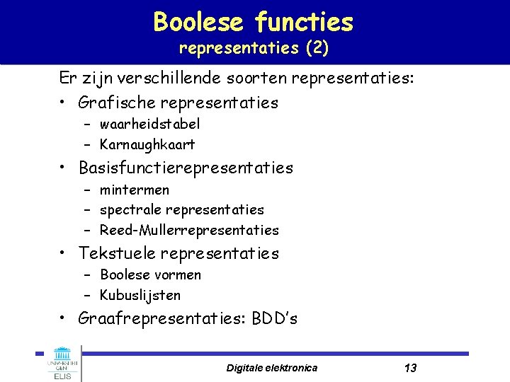 Boolese functies representaties (2) Er zijn verschillende soorten representaties: • Grafische representaties – waarheidstabel