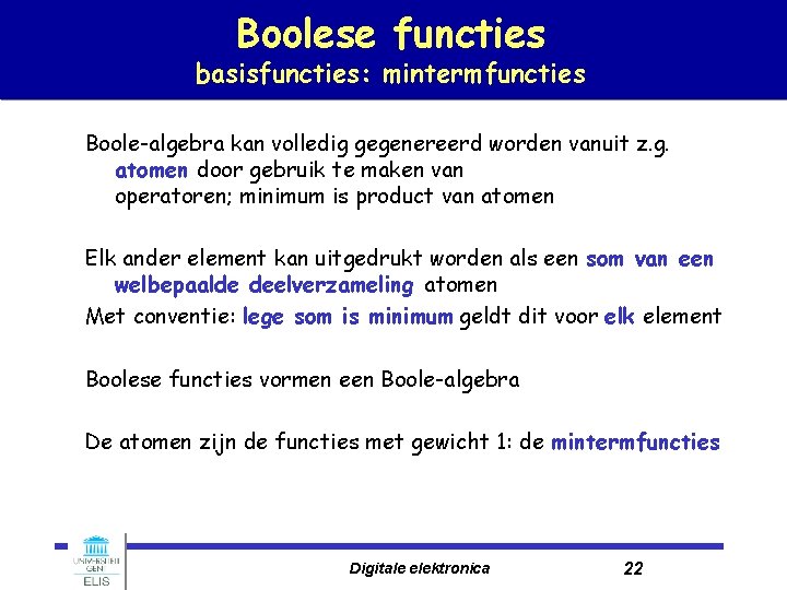 Boolese functies basisfuncties: mintermfuncties Boole-algebra kan volledig gegenereerd worden vanuit z. g. atomen door