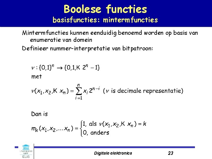 Boolese functies basisfuncties: mintermfuncties Mintermfuncties kunnen eenduidig benoemd worden op basis van enumeratie van