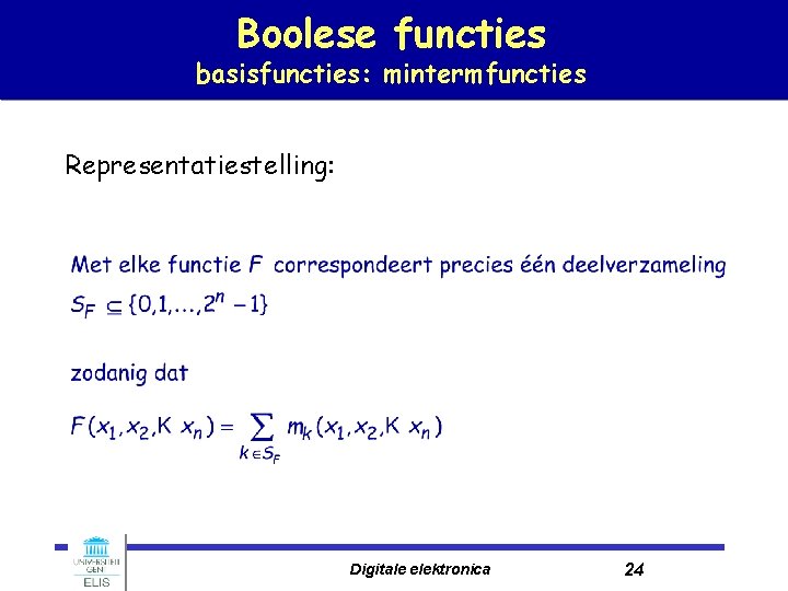Boolese functies basisfuncties: mintermfuncties Representatiestelling: Digitale elektronica 24 