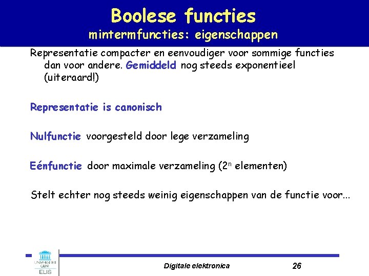 Boolese functies mintermfuncties: eigenschappen Representatie compacter en eenvoudiger voor sommige functies dan voor andere.
