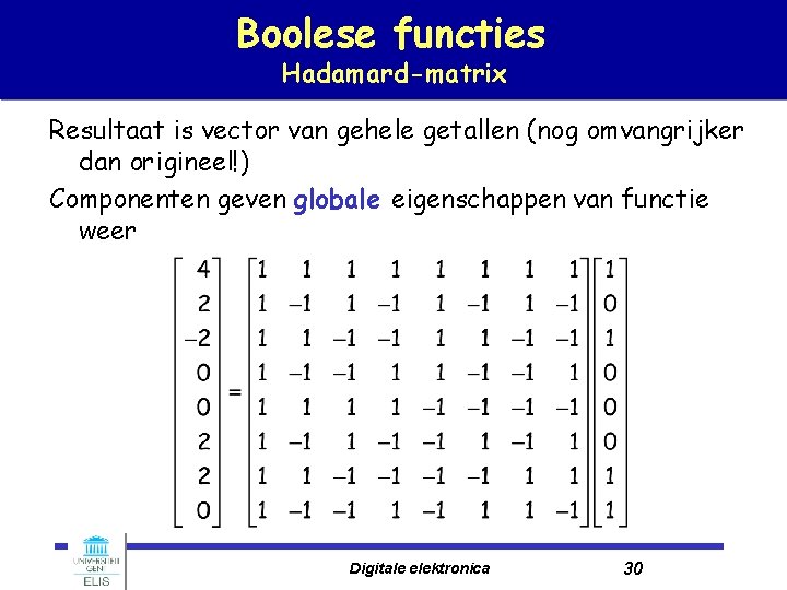 Boolese functies Hadamard-matrix Resultaat is vector van gehele getallen (nog omvangrijker dan origineel!) Componenten