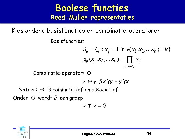 Boolese functies Reed-Muller-representaties Kies andere basisfuncties en combinatie-operatoren Digitale elektronica 31 