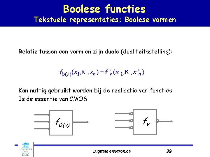 Boolese functies Tekstuele representaties: Boolese vormen Relatie tussen een vorm en zijn duale (dualiteitsstelling):