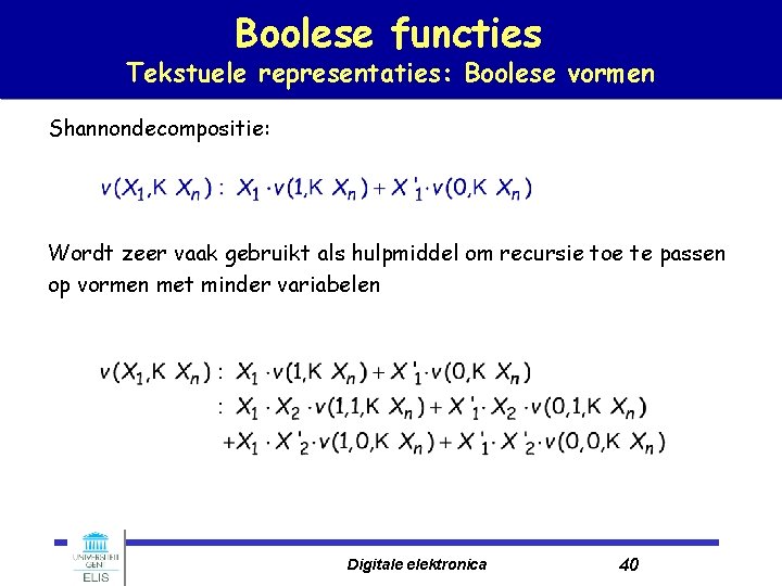 Boolese functies Tekstuele representaties: Boolese vormen Shannondecompositie: Wordt zeer vaak gebruikt als hulpmiddel om