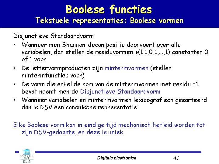 Boolese functies Tekstuele representaties: Boolese vormen Disjunctieve Standaardvorm • Wanneer men Shannon-decompositie doorvoert over