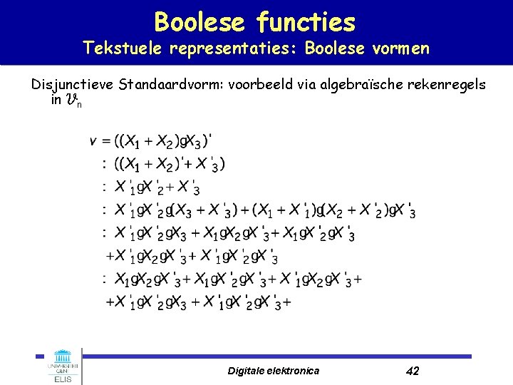 Boolese functies Tekstuele representaties: Boolese vormen Disjunctieve Standaardvorm: voorbeeld via algebraïsche rekenregels in Vn