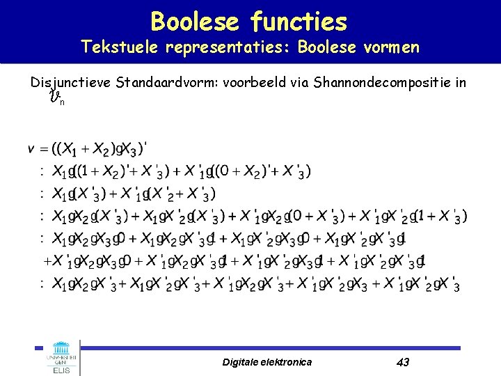 Boolese functies Tekstuele representaties: Boolese vormen Disjunctieve Standaardvorm: voorbeeld via Shannondecompositie in Vn Digitale