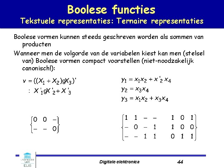 Boolese functies Tekstuele representaties: Ternaire representaties Boolese vormen kunnen steeds geschreven worden als sommen