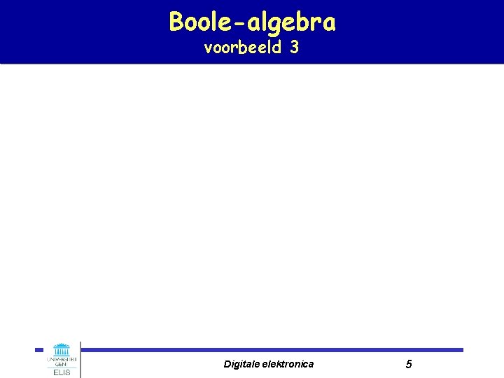 Boole-algebra voorbeeld 3 Digitale elektronica 5 