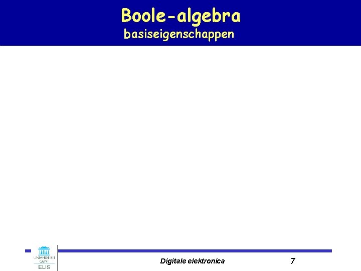 Boole-algebra basiseigenschappen Digitale elektronica 7 