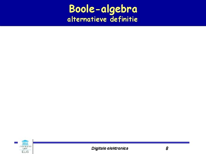 Boole-algebra alternatieve definitie Digitale elektronica 8 
