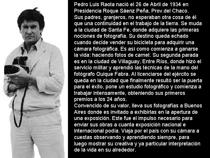 Pedro Luis Raota nació el 26 de Abril de 1934 en Presidencia Roque Sáenz