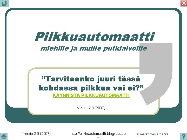 Pilkkuautomaatti miehille ja muille putkiaivoille ”Tarvitaanko juuri tässä kohdassa pilkkua vai ei? ” KÄYNNISTÄ