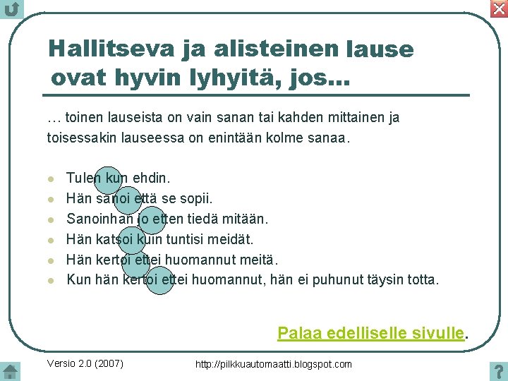 Hallitseva ja alisteinen lause ovat hyvin lyhyitä, jos… … toinen lauseista on vain sanan