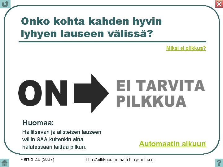 Onko kohta kahden hyvin lyhyen lauseen välissä? Miksi ei pilkkua? Huomaa: Hallitsevan ja alisteisen