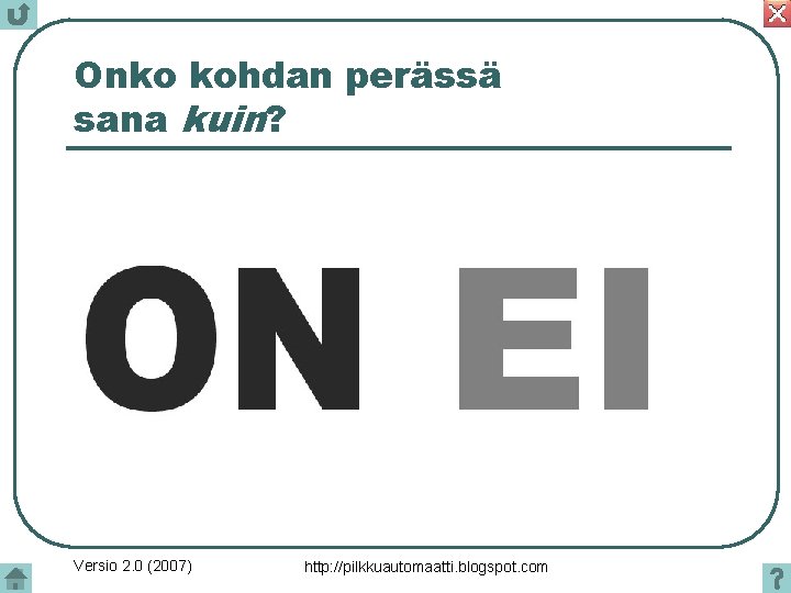 Onko kohdan perässä sana kuin? Versio 2. 0 (2007) http: //pilkkuautomaatti. blogspot. com 