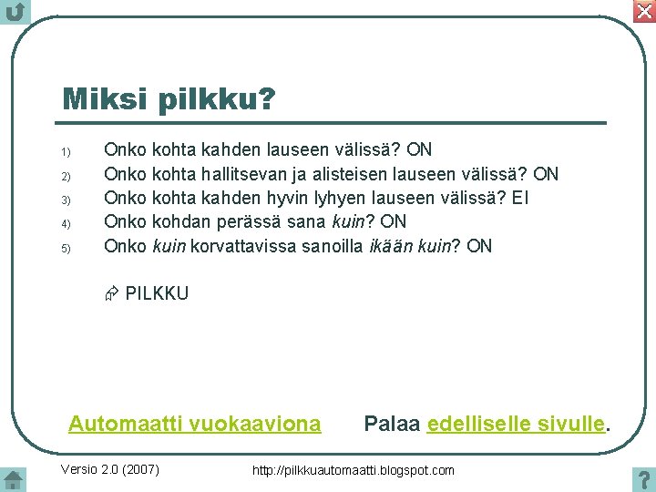 Miksi pilkku? 1) 2) 3) 4) 5) Onko kohta kahden lauseen välissä? ON Onko