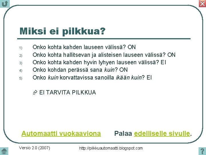 Miksi ei pilkkua? 1) 2) 3) 4) 5) Onko kohta kahden lauseen välissä? ON